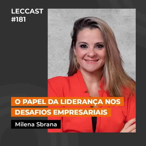 #181 | O papel da liderança nos desafios empresariais | Com Milena Sbrana