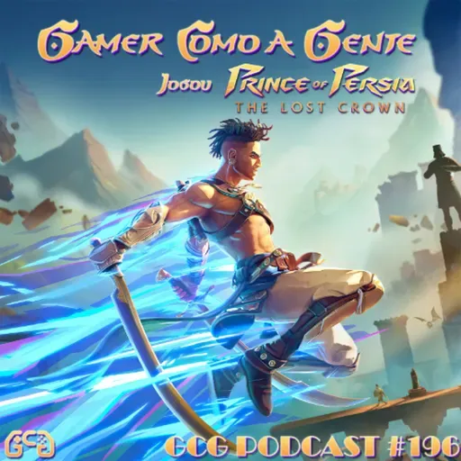 GCG Podcast #196: Prince of Persia - The Lost Crown