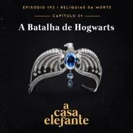 A Casa Elefante #193 – A Batalha de Hogwarts