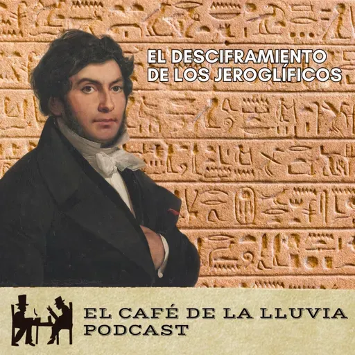 La aventura por el desciframiento de los jeroglíficos egipcios |El Café de la Lluvia