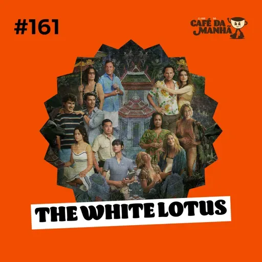 #161 Check-out Final: White Lotus e o Fim do Sonho Tropical