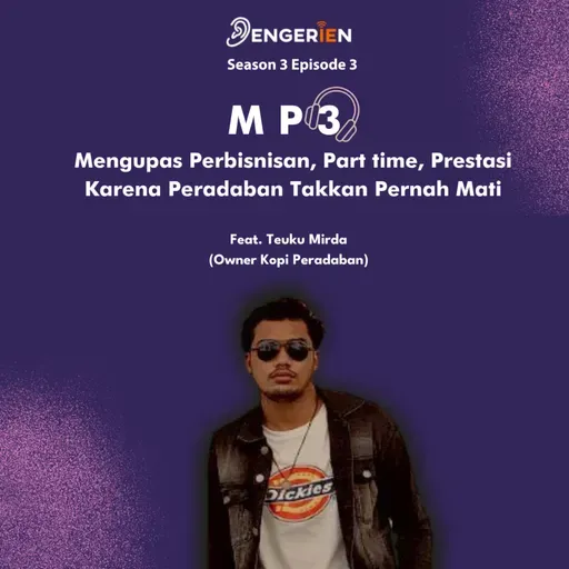 SEASON 3 EPISODE 3 : MP3 (Mengupas Perbisnisan, Part-Time, dan Prestasi): Karena Peradaban Takan Pernah Mati