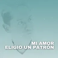 Mi Amor no eligió una persona, eligió un patrón. #81