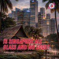 #839 Is Singapore all glass and no soul?