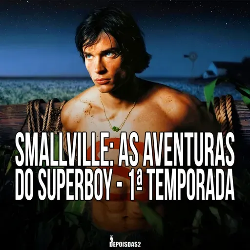Episódio #149 | Smallville: As Aventuras do Superboy é a adaptação perfeita do Superman?