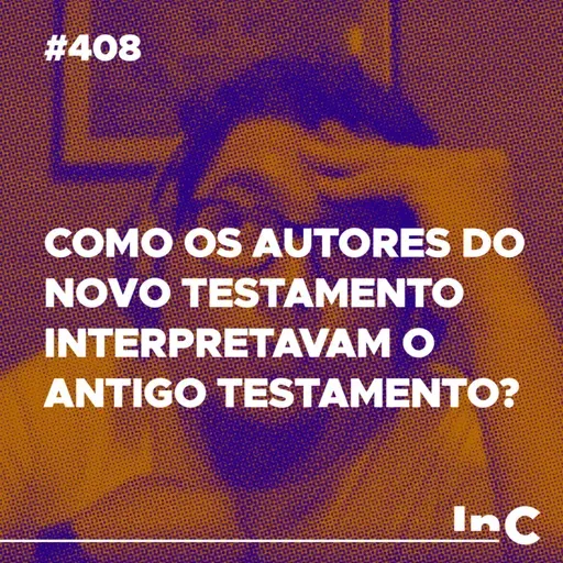 #408 - Como os autores do Novo Testamento interpretavam o Antigo Testamento? - c/ Ronaldo Vasconcelos