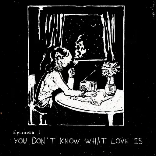 Ep. 1: You don't know what love is