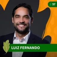 #97 Luiz Fernando Lucas: Fazer o certo é o único jeito de dar certo