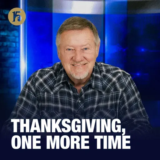 Thanksgiving, One More Time | Give Him 15: Daily Prayer with Dutch | November 28, 2025