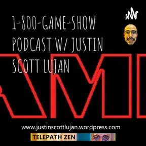 1-800-GAME-SHOW PODCAST W/ JUSTIN SCOTT LUJAN