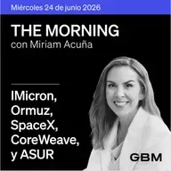 THE MORNING 24-06-26 | Micron prueba IA; Ormuz se normaliza; SpaceX refinancia X; ASUR; Pemex y CoreWeave en The Idea.