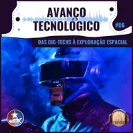 #06 - Avanço tecnológico: das big-techs à exploração espacial