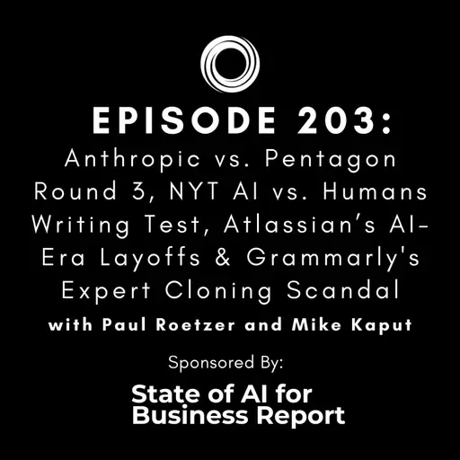 #203: Anthropic vs. Pentagon Round 3, NYT AI vs. Humans Writing Test, Atlassian’s AI-Era Layoffs & Grammarly's Expert Cloning Scandal