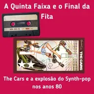 T3EP2: The Cars e a explosão do Synth-pop nos anos 80