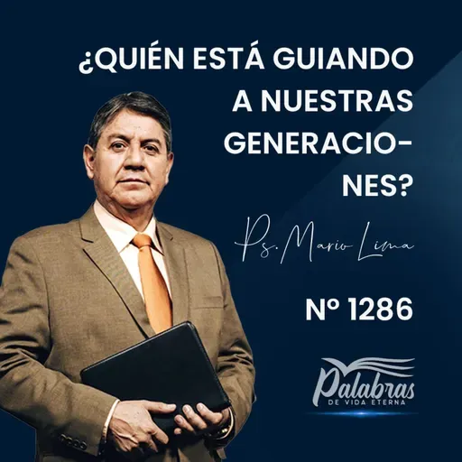 1296. ¿Quién está guiando a nuestras generaciones? | Ps. Mario Lima Vacaflor