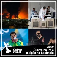 Xadrez Verbal #452 Guerra no Irã e eleição na Colômbia