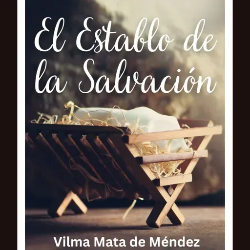 El Establo de la Salvación. Mensaje con Vilma Mata de Méndez