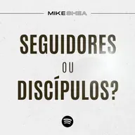 Seguidores ou Discípulos? - Mike Shea - Casa de Davi