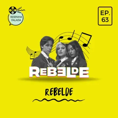 [Resenha Falada] Rebelde