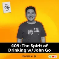 409: The Spirit of Drinking w/ John Go