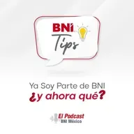 135. BNI Tips - Ya soy parte de BNI ¿y ahora qué?