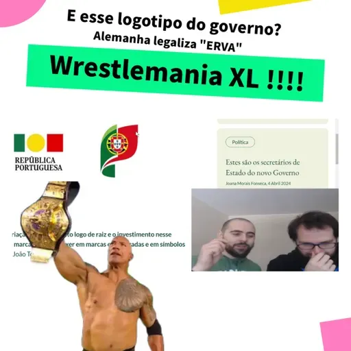 O "caso" do logótipo do governo | Alemanha legaliza "erva" | WRESTLEMANIA XL!