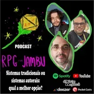 Podcast RPG com Jambu #51 | Sistemas tradicionais ou sistemas autorais: qual a melhor opção?