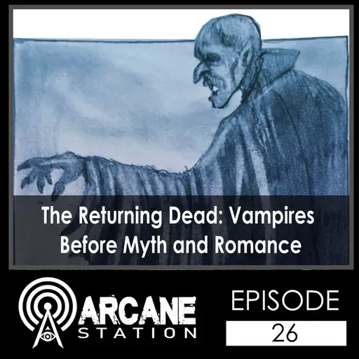Episode 26 - The Returning Dead: Vampires Before Myth and Romance