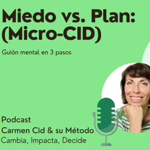 Episodio 2. Temporada 6. Miedo vs. Plan: Guion mental en 3 pasos (Método CID)