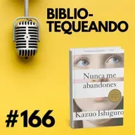 166 - Nunca me abandones: La mejor distopía de la década – Kazuo Ishiguro