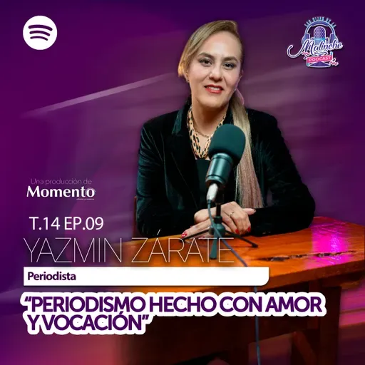 Yazmín Zárate Hernández "Periodismo hecho con amor y vocación" || EP09 T14