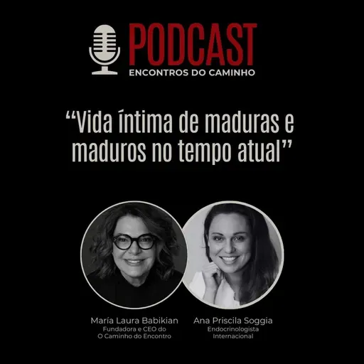 #99 - Vida intima de maduras e maduros no tempo atual, com María Laura Babikian e Dra. Ana Priscila Soggia