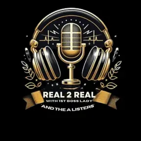 The Real 2 Real With 1st Boss Lady & The A Listers Podcast