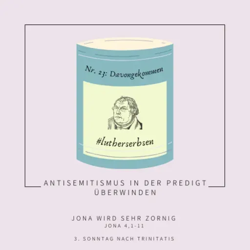 #lutherserbsen | Folge 23: Davongekommen (Jona 4,1-11 - 3. Sonntag nach Trinitatis)