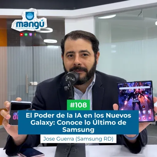 El Poder de la IA en los Nuevos Galaxy: Conoce lo Último de Samsung Ft. Jose Guerra #108