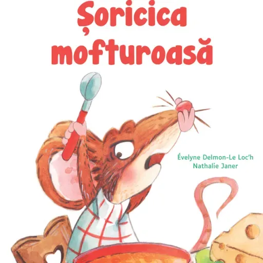 Șoricica mofturoasă, de Evelyne Delmon - Le Loc'h