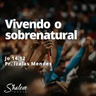 Vivendo o sobrenatural - Pr. Izaias Mendes - 25-05-2025