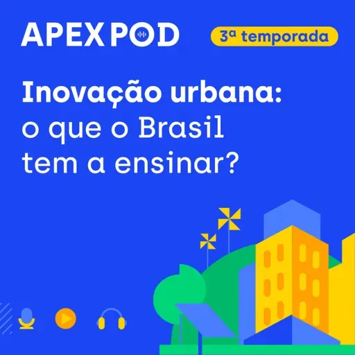 ApexPod | Como o Brasil está criando as cidades do futuro? | Episódio 3