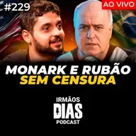 ESPECIAL RUBÃO E MONARK: POLÍTICA e POLÊMICAS - Irmãos Dias Podcast #229