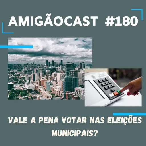 #180-Vale a pena votar nas eleições municipais?