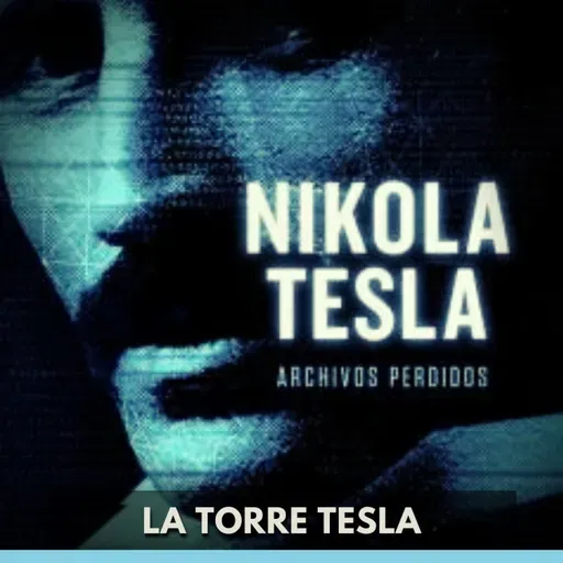 Nikola Tesla Archivos Perdidos - La Torre Tesla