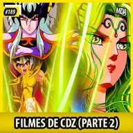 MDA #189 - FILMES DE OS CAVALEIROS DO ZODÍACO (PARTE 2)