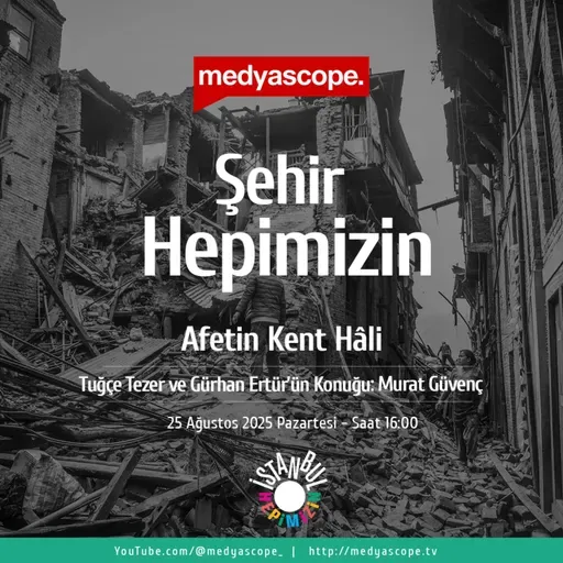 437 - Şehir Hepimizin:Afetin kent hâli: Türkiye’nin kentleşme serüveni | Murat Güvenç anlattı