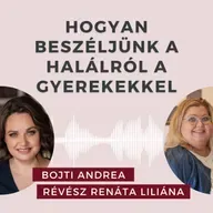 Hogyan beszéljünk a halálról a gyerekkel? Beszélgetés Révész Renáta Liliána gyásztanácsadóval.
