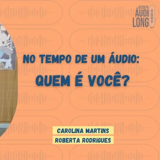 Episódio extra: No tempo de um áudio, quem é você?