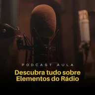 DESCUBRA TUDO SOBRE ELEMENTOS DO RÁDIO | Podcast Aulas - Ep.06