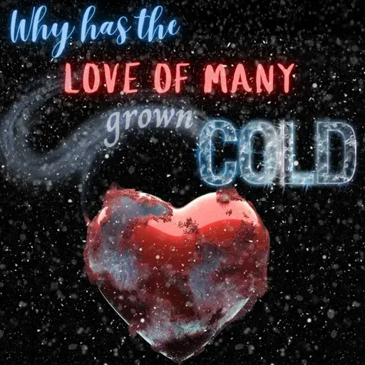 Why Has The Love of Many Grown Cold?