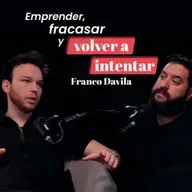 Emprender, fracasar y volver a intentar con Franco Davila