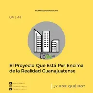 El Proyecto Que Está Por Encima de la Realidad Guanajuatense | Cap #4 Temp. 4 | ¿Y Por Qué No?