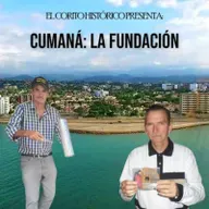 El Corito Histórico #116 - La Fundación de Cumaná